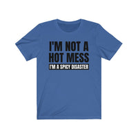 I'm Not A Hot Mess, I'm A Spicy Disaster - T-shirt