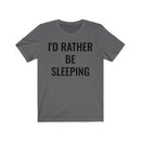 I'd Rather Be Sleeping - T-shirt