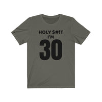 Holy $#!T I'm 30 - T-shirt