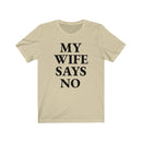 My Wife Says No - T-shirt