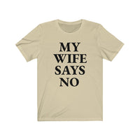 My Wife Says No - T-shirt