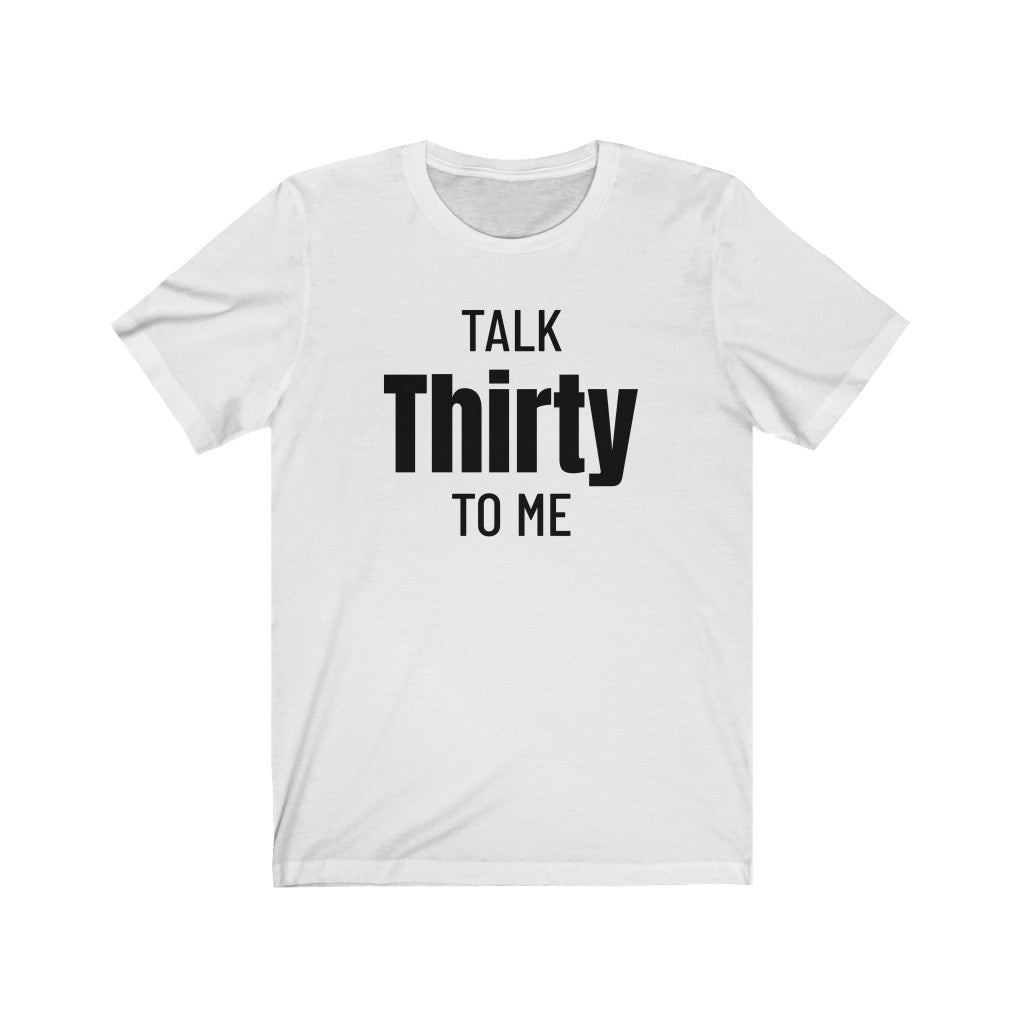 Talk Thirty To Me - T-shirt