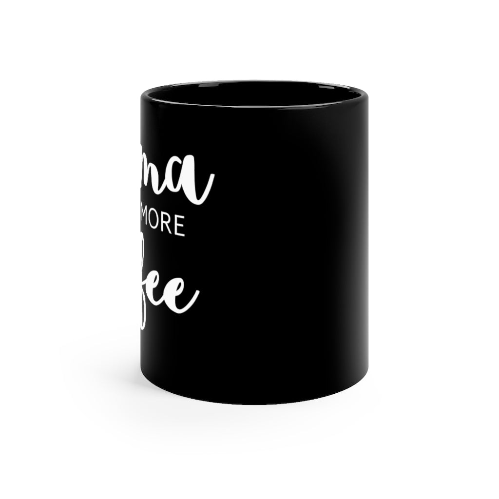 Mama Needs More Coffee - Mug 11oz