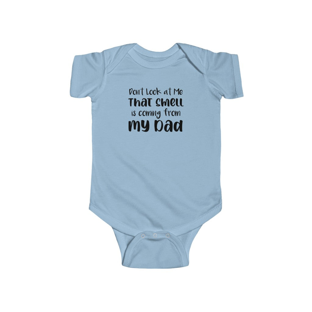 Don't Look At Me, That Smell Is Coming From My Dad - Onesie