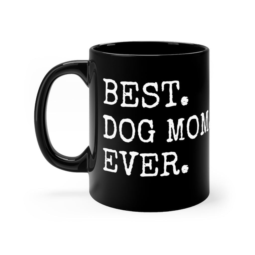 Best Dog Mom Ever - Mug 11oz