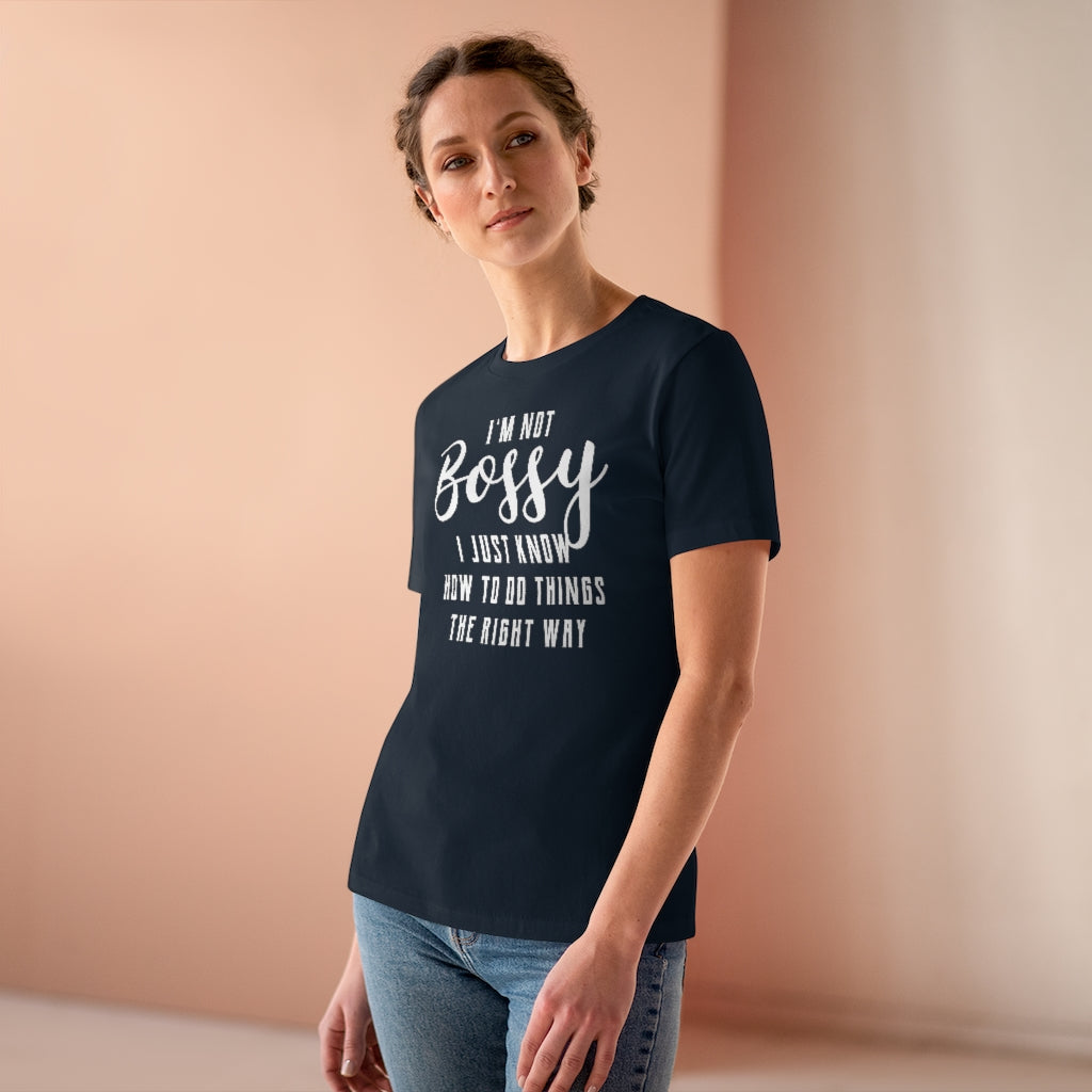 I'm Not Bossy, I Just Know How To Do Things The Right Way - T-shirt