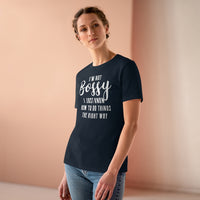 I'm Not Bossy, I Just Know How To Do Things The Right Way - T-shirt