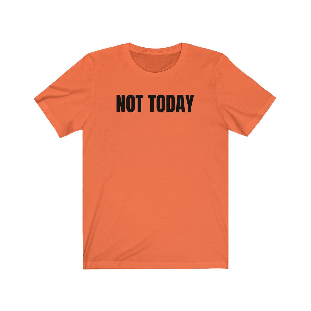 Not Today - T-shirt