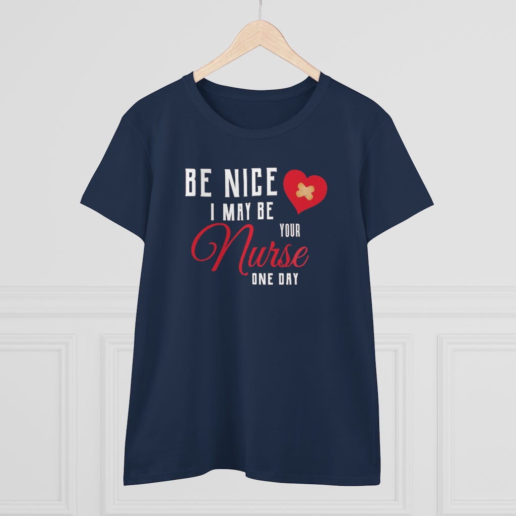 Be Nice I May Be Your Nurse One Day - T-shirt