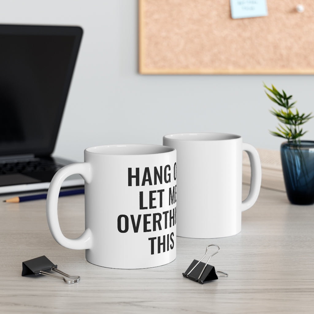 Hang On Let Me Overthink This - Mug 11oz