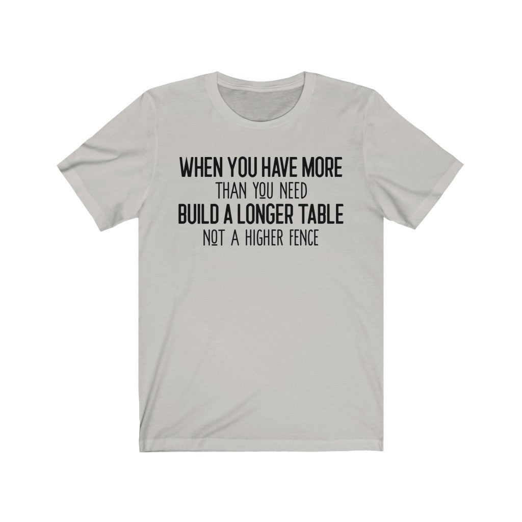 When You Have More Than You Need - T-shirt