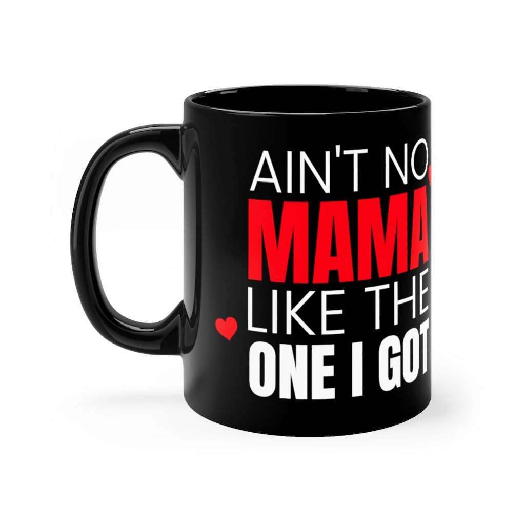 Ain't No Mama Like The One I Got - Mug 11oz