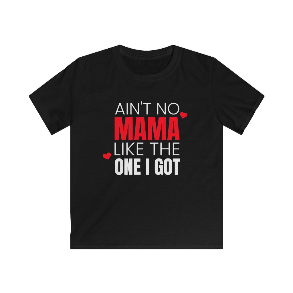 Ain't No Mama Like The One I Got - Kids T-shirt