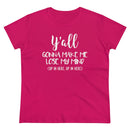 Y'all Gonna Make Me Lose My Mind - T-shirt