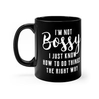 I'm Not Bossy, I Just Know How To Do Things The Right Way - Mug 11oz