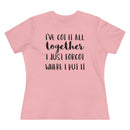 I've Got It All Together I Just Forgot Where I Put It - T-shirt