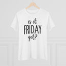 Is It Friday Yet - T-shirt
