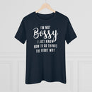 I'm Not Bossy, I Just Know How To Do Things The Right Way - T-shirt